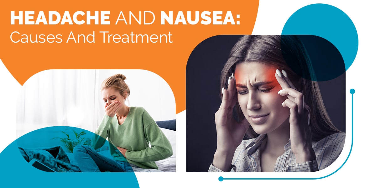 Headache and Nausea: Causes And Treatment