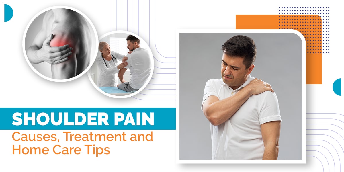 Shoulder Pain: Causes, Treatment and Home Care Tips