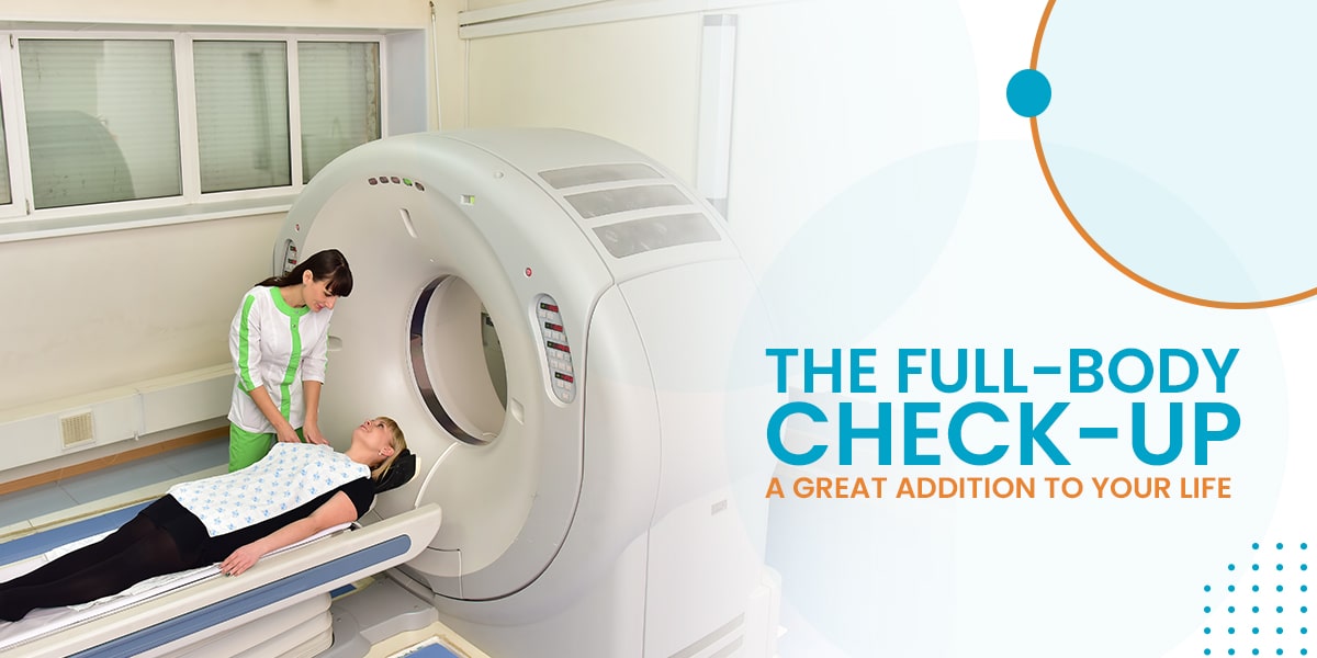 The Full-Body Check Up - A Great Addition To Your Life